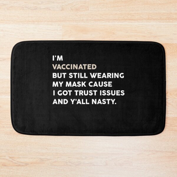 Item preview, I'm vaccinated but still wearing my mask cause I got trust issues and y'all nasty designed and sold by ANAS    HO.