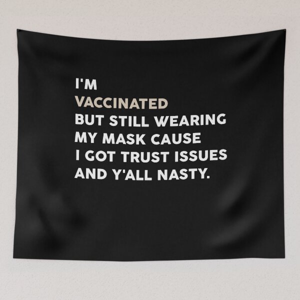 Item preview, I'm vaccinated but still wearing my mask cause I got trust issues and y'all nasty designed and sold by ANAS    HO.