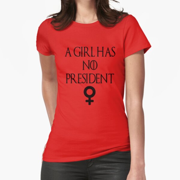 A girl has no president Feminist shirt Fitted T-Shirt