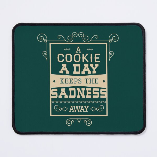 Item preview, A Cookie a Day Keeps the Sadness Away designed and sold by AioPaoAvery.