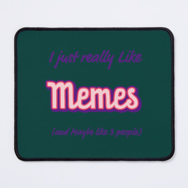 Item preview, I Just Really Like Memes and Maybe Like Three People designed and sold by AioPaoAvery.