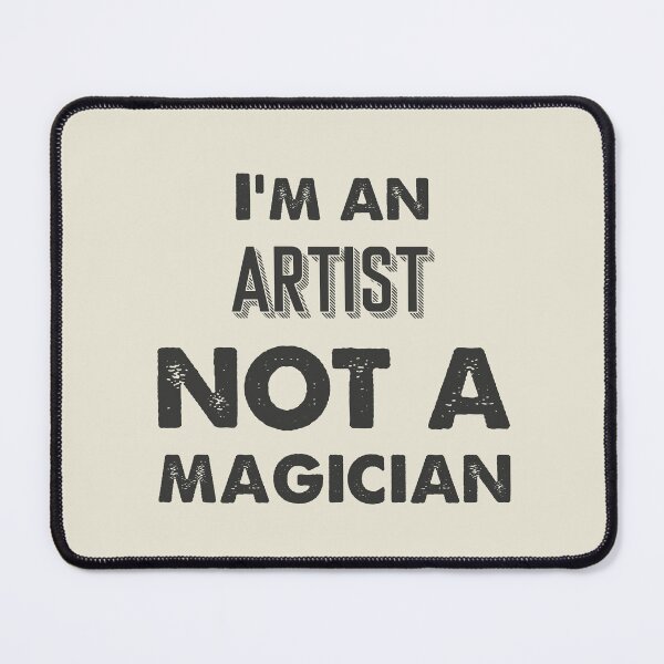 Item preview, I'm an artist not a magician - Funny artist quote gift idea For Men and Women designed and sold by Mmmm3344.