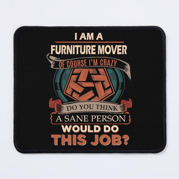 Item preview, Furniture Mover T Shirt - Sane Person Job Gift Item Tee designed and sold by vonnie38uo.