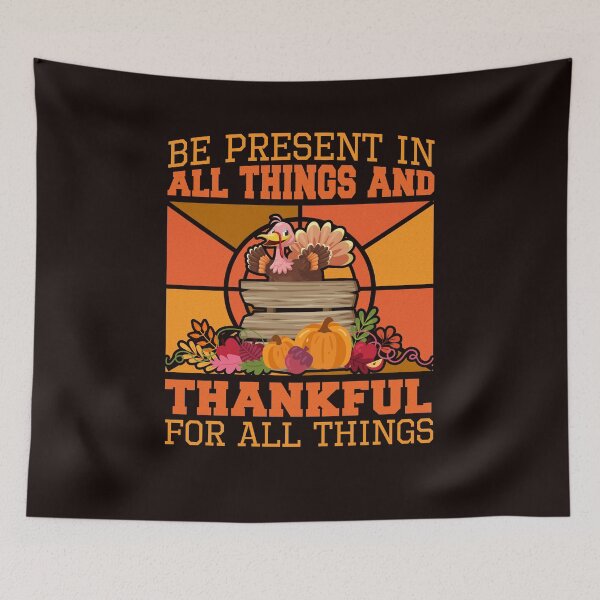 Item preview, Be Present In All Things Thanksgiving designed and sold by َART LOVERS ★★★★★.