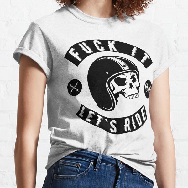 Fuck It - Let's Ride Classic T-Shirt