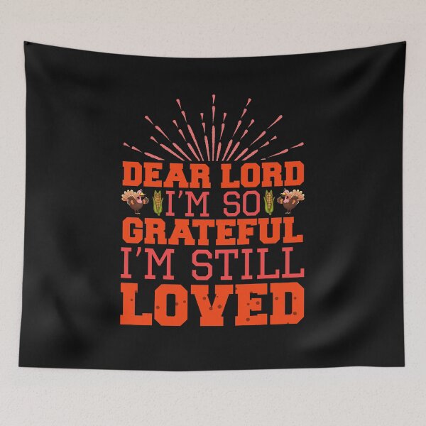Item preview, Dear Lord, I’m so grateful I’m still loved Thanksgiving designed and sold by َART LOVERS ★★★★★.