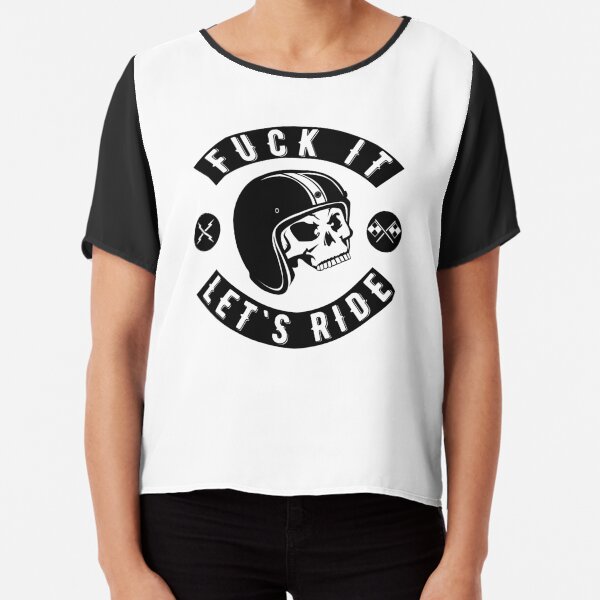 Fuck It - Let's Ride Chiffon Top