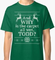 Weihnachtsferien "Und WARUM ist der Teppich ganz nass, TODD?" Classic T-Shirt