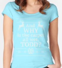 Christmas Vacation "And WHY is the carpet all wet, TODD?" Women's Fitted Scoop T-Shirt