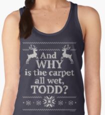 Christmas Vacation "And WHY is the carpet all wet, TODD?" Women's Tank Top