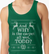 Christmas Vacation "And WHY is the carpet all wet, TODD?" Tank Top