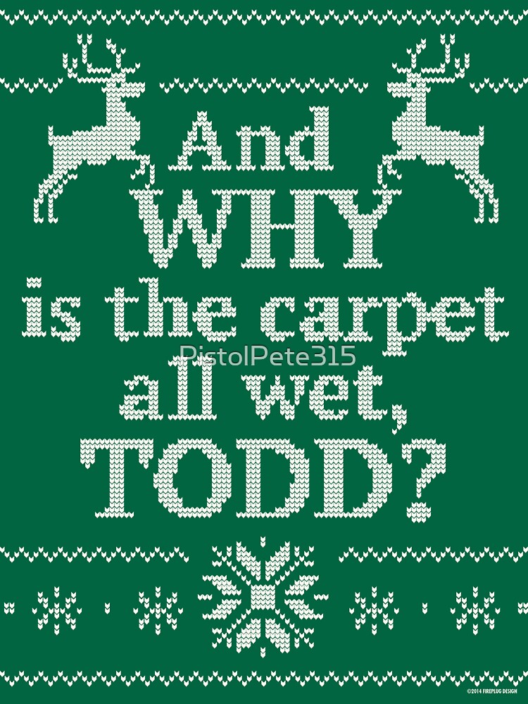 "Christmas Vacation "And WHY is the carpet all wet, TODD?"" Tshirt for