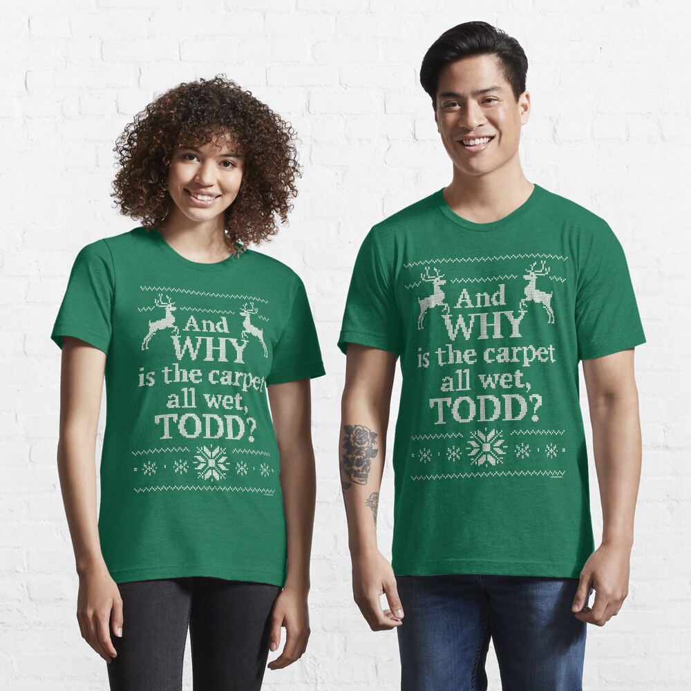 whys the carpet wet todd shirt