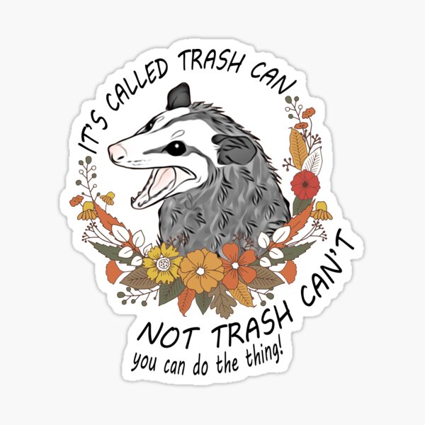 Its Called Trash Can Not Trash Cant Opossum Lovers  Sticker
