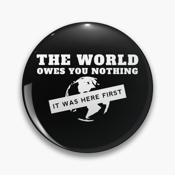 Item preview, The World Owes You Nothing It Was Here First designed and sold by yoshra.