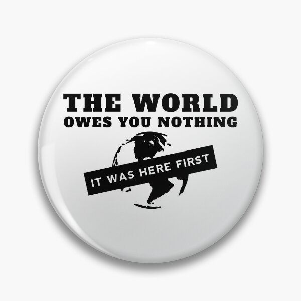 Item preview, The World Owes You Nothing It Was Here First designed and sold by yoshra.