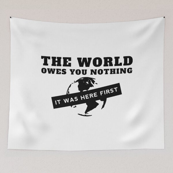 Item preview, The World Owes You Nothing It Was Here First designed and sold by yoshra.