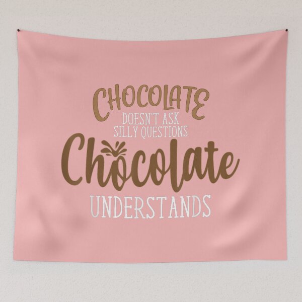 Item preview, CHOCOLATE DOES NOT ASK QUESTIONS IT ALWAYS UNDERSTAND CHOCOLATE, THE ANSWER IS ALWAYS CHOCOLATE designed and sold by angelescar.