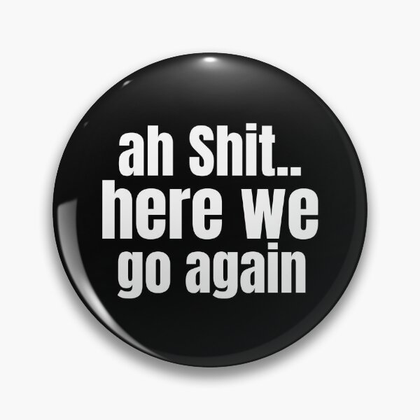 Item preview, Ah Shit Here We Go Again Meme Funny designed and sold by Dip-Art.
