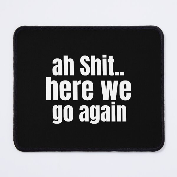 Item preview, Ah Shit Here We Go Again Meme Funny designed and sold by Dip-Art.
