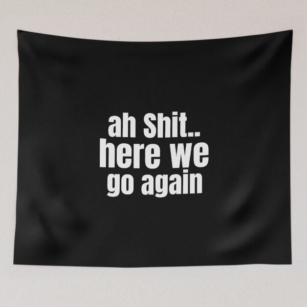 Item preview, Ah Shit Here We Go Again Meme Funny designed and sold by Dip-Art.