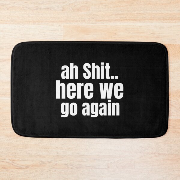 Item preview, Ah Shit Here We Go Again Meme Funny designed and sold by Dip-Art.