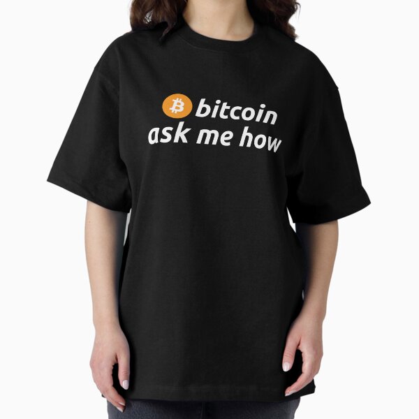 bitcoin - ask me how Oversized T-Shirt