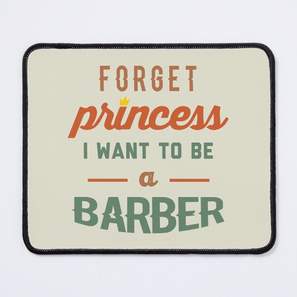 Item preview, Forget Princess I Want To Be A Barber - Funny Barber quote gift idea For Men and Women designed and sold by Mmmm3344.