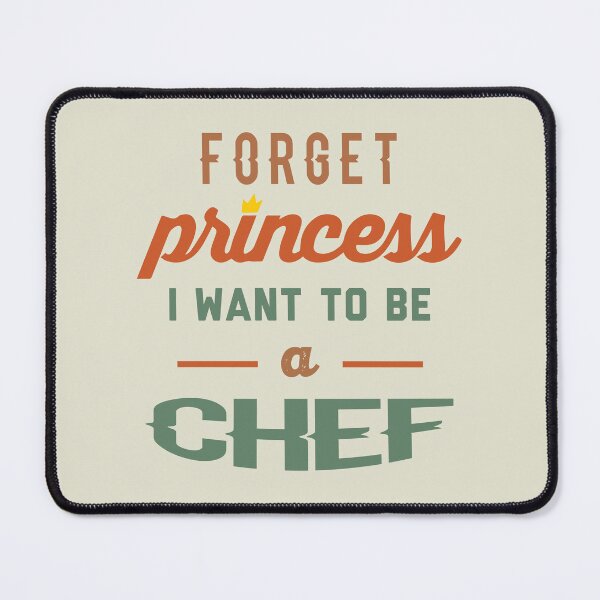 Item preview, Forget Princess I Want To Be A Chef - Funny Chef quote gift idea For Men and Women designed and sold by Mmmm3344.