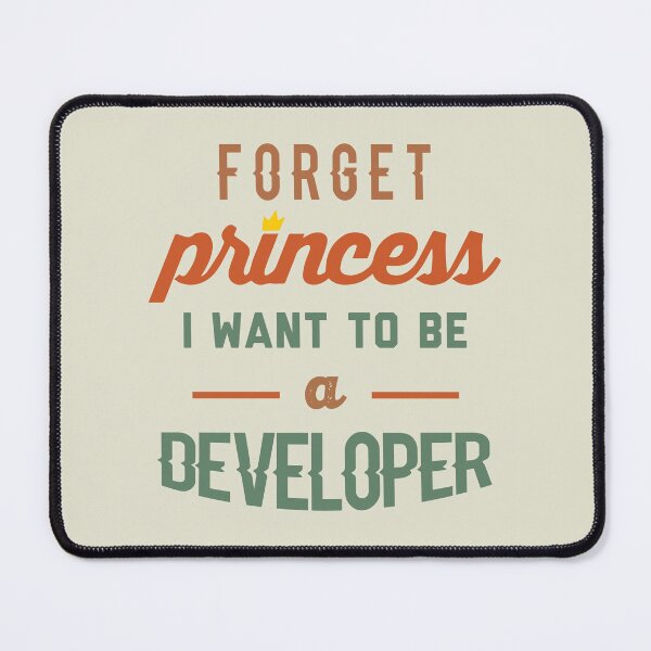 Item preview, Forget Princess I Want To Be A Developer - Funny Developer quote gift idea For Men and Women designed and sold by Mmmm3344.
