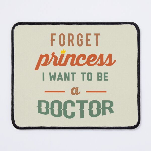 Item preview, Forget Princess I Want To Be A Doctor - Funny Doctor quote gift idea For Men and Women designed and sold by Mmmm3344.
