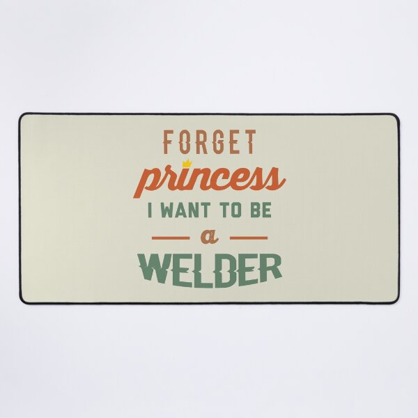 Item preview, Forget Princess I Want To Be A Welder - Funny Welder quote gift idea For Men and Women designed and sold by Mmmm3344.