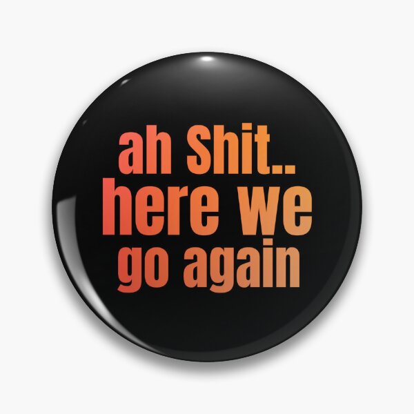 Item preview, Ah Shit Here We Go Again Meme Funny designed and sold by Dip-Art.