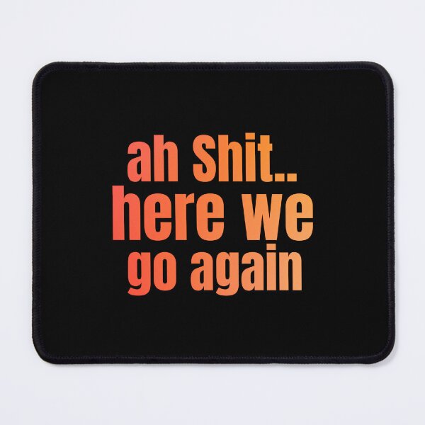 Item preview, Ah Shit Here We Go Again Meme Funny designed and sold by Dip-Art.
