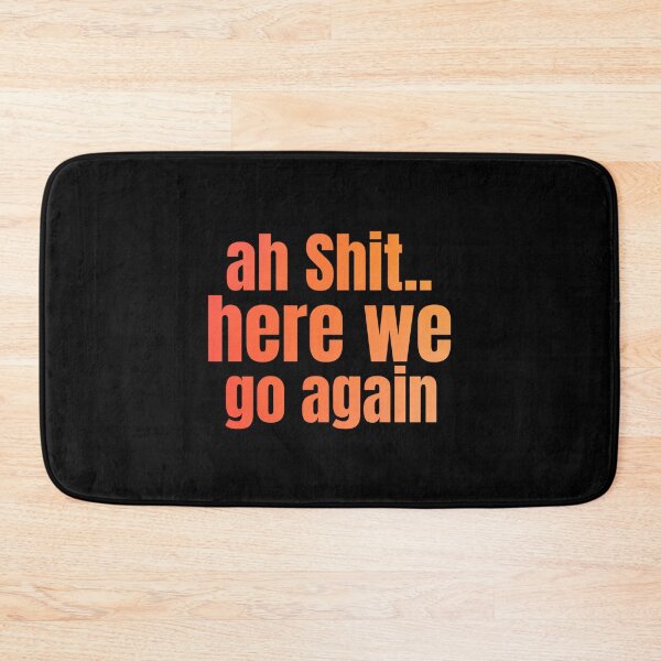 Item preview, Ah Shit Here We Go Again Meme Funny designed and sold by Dip-Art.