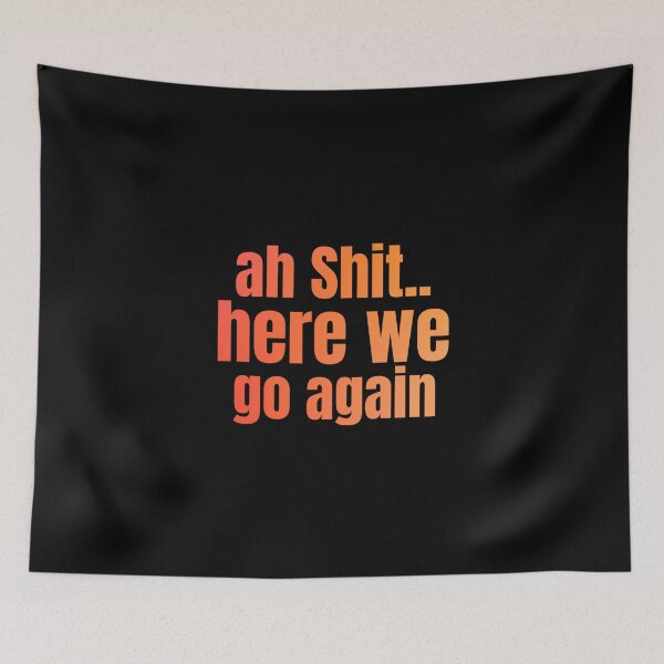Item preview, Ah Shit Here We Go Again Meme Funny designed and sold by Dip-Art.