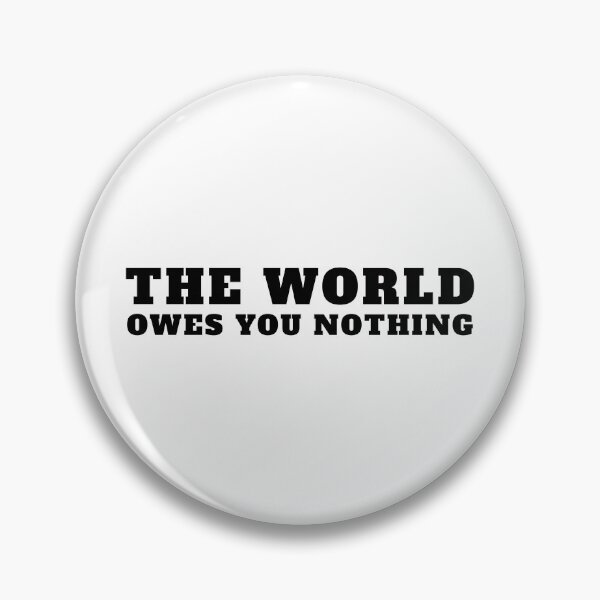 Item preview, The World Owes You Nothing It Was Here First designed and sold by yoshra.