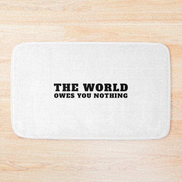 Item preview, The World Owes You Nothing It Was Here First designed and sold by yoshra.