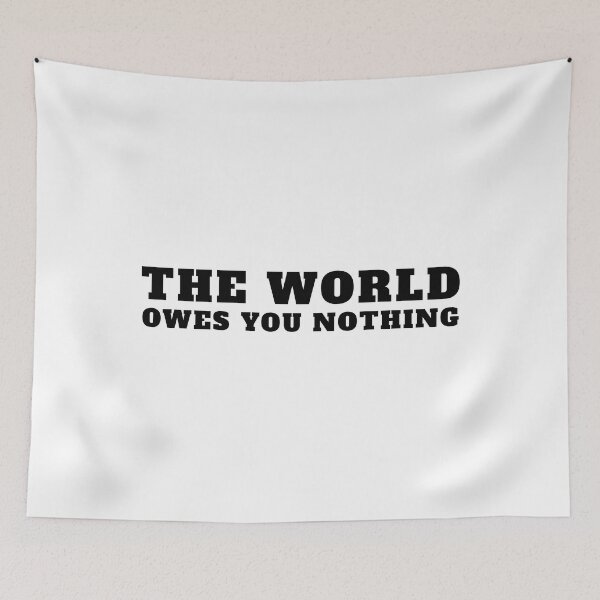 Item preview, The World Owes You Nothing It Was Here First designed and sold by yoshra.