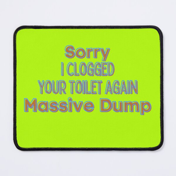 Item preview, Sorry I Clogged Your Toilet Again Massive Dump designed and sold by Willyboy16.
