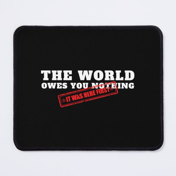 Item preview, The World Owes You Nothing It Was Here First designed and sold by yoshra.