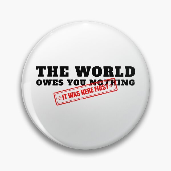 Item preview, The World Owes You Nothing It Was Here First designed and sold by yoshra.
