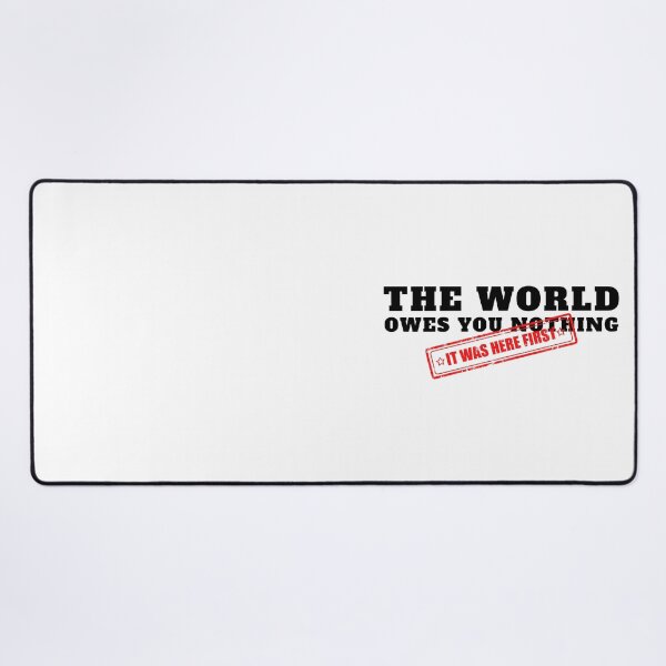 Item preview, The World Owes You Nothing It Was Here First designed and sold by yoshra.