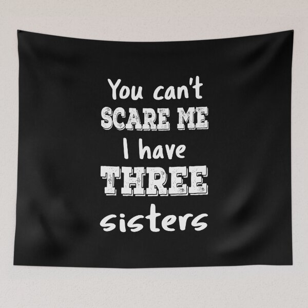 Item preview, You Can't Scare Me I Have Three Sisters III designed and sold by Lemon Pepper.