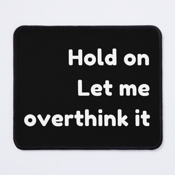 Item preview, I Love Overthinking - Hang On Let Me Overthink This Quote designed and sold by Harrytran1507.