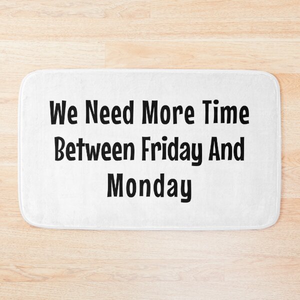 Item preview, We need more time between Friday and Monday - Need More Weekend - funny quote designed and sold by MOONINSPIRATION.