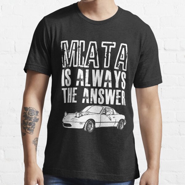 miata is always the answer shirt