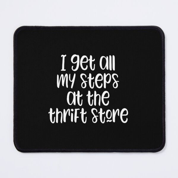 Item preview, I get all my steps at the thrift store - funny thrifting lover slogan designed and sold by kapotka.