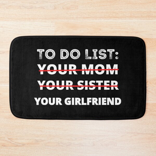 Item preview, Funny To Do List Your Mom Your Sister Your Girlfriend designed and sold by RGRamsey.