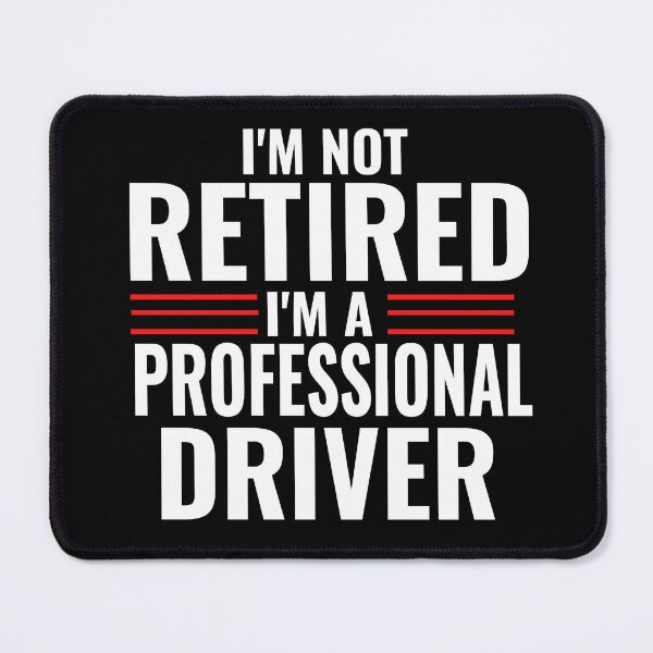 Item preview, Im Not Retired Im A Professional Driver Truck Driver Race Car Driver Motorsports Full Time Driver  designed and sold by CarantinedChaos.